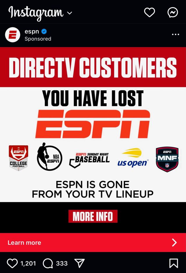 A targeted ad on Instagram from ESPN with bold text reading: "DIRECTV CUSTOMERS: YOU HAVE LOST ESPN. ESPN IS GONE FROM YOUR TV LINEUP" and the logos of several major sports broadcasts.